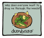 Dumbass - dragged thru the weeds