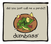 Dumbass - call me a perch