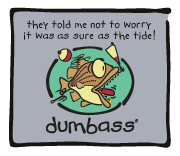 Dumbass - as sure as the tide
