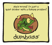 Dumbass - quiet drinker