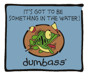 Dumbass - Something In The Water